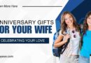 Anniversary Gifts for Your Wife: Celebrating Your Love