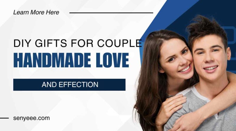 DIY Gift Ideas for Couples: Handmade Love and Affection