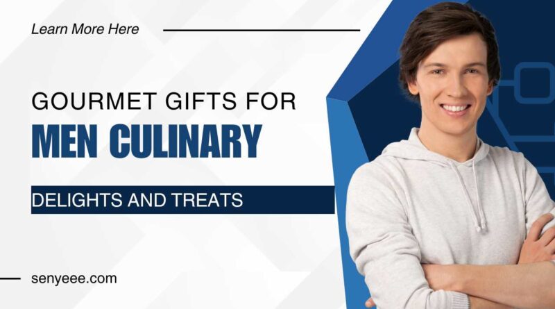 "Gourmet Gifts for Men: Culinary Delights and Treats"