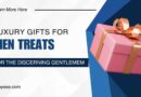 Luxury Gifts for Men: Treats for the Discerning Gentleman