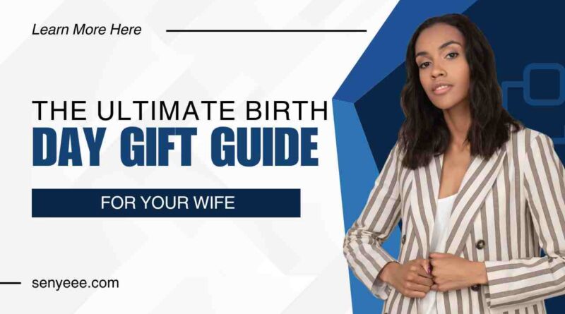 The Ultimate Birthday Gift Guide for Your Wife