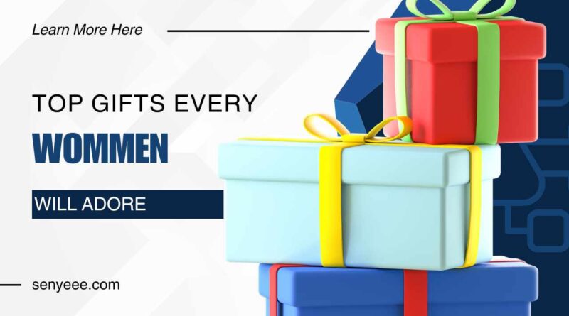 Top 10 Gifts Every Woman Will Adore