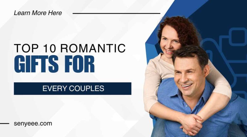 Top 10 Romantic Gifts for Every Couple