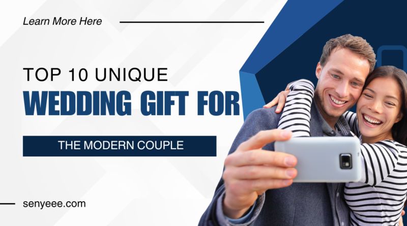 Top 10 Unique Wedding Gifts for the Modern Couple