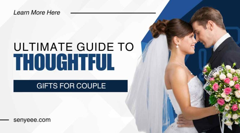 Ultimate Guide to Thoughtful Gifts for Couples