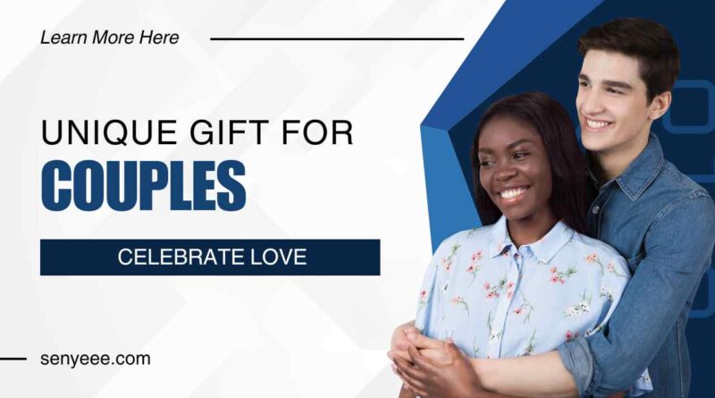 Unique Gift Ideas for Couples: Celebrate Love!